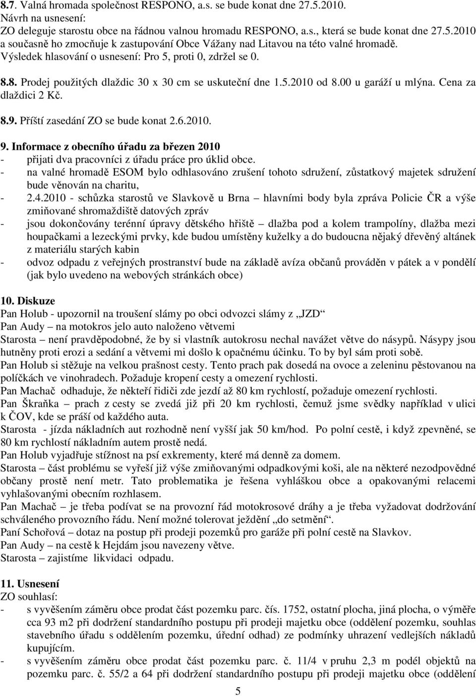 Informace z obecního úřadu za březen 2010 - přijati dva pracovníci z úřadu práce pro úklid obce.