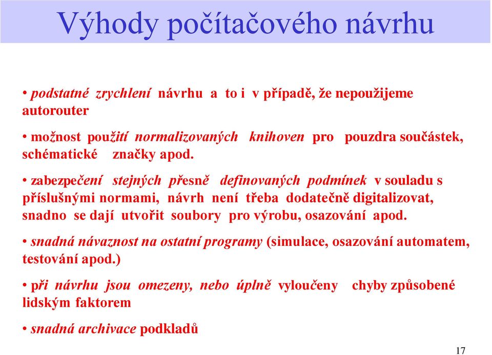 zabezpečení stejných přesně definovaných podmínek v souladu s příslušnými normami, návrh není třeba dodatečně digitalizovat, snadno se dají