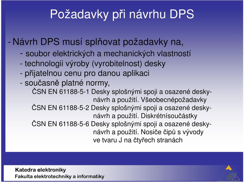 a osazené deskynávrh a použití. Všeobecnépožadavky ČSN EN 61188-5-2 Desky splošnými spoji a osazené deskynávrh a použití.