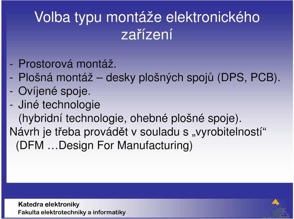 - Jiné technologie (hybridní technologie, ohebné plošné spoje).