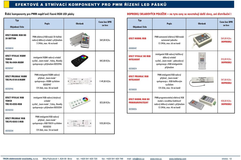 4A na kanál 369,00 Kč/ks EFECT MODUL RGB PWM autonomní efektový RGB modul autonomní jednotka 12-24Vdc, max.