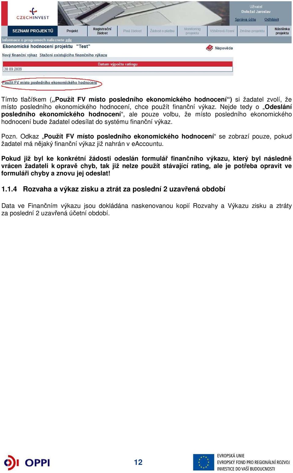 Odkaz Použít FV místo posledního ekonomického hodnocení se zobrazí pouze, pokud žadatel má nějaký finanční výkaz již nahrán v eaccountu.