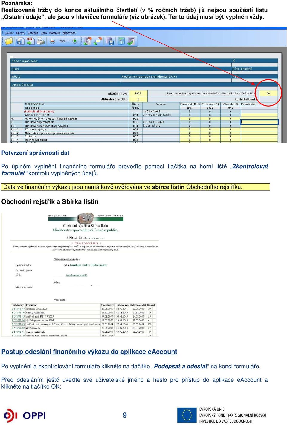 Data ve finančním výkazu jsou namátkově ověřována ve sbírce listin Obchodního rejstříku.