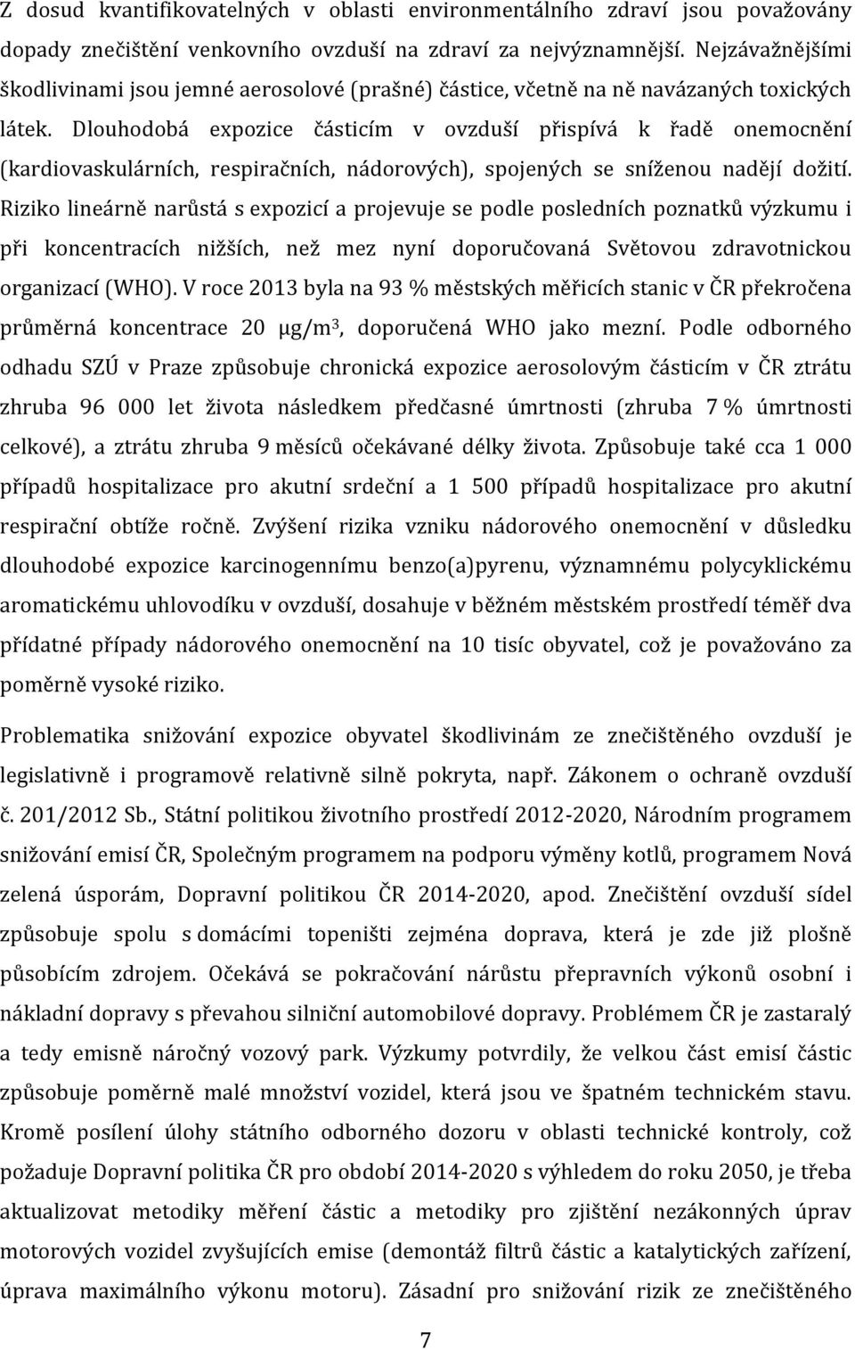 Dlouhodobá expozice částicím v ovzduší přispívá k řadě onemocnění (kardiovaskulárních, respiračních, nádorových), spojených se sníženou nadějí dožití.