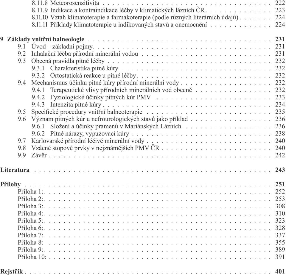 1 Úvod základní pojmy..................................... 231 9.2 Inhalační léčba přírodní minerální vodou........................... 231 9.3 Obecná pravidla pitné léčby.................................. 232 9.