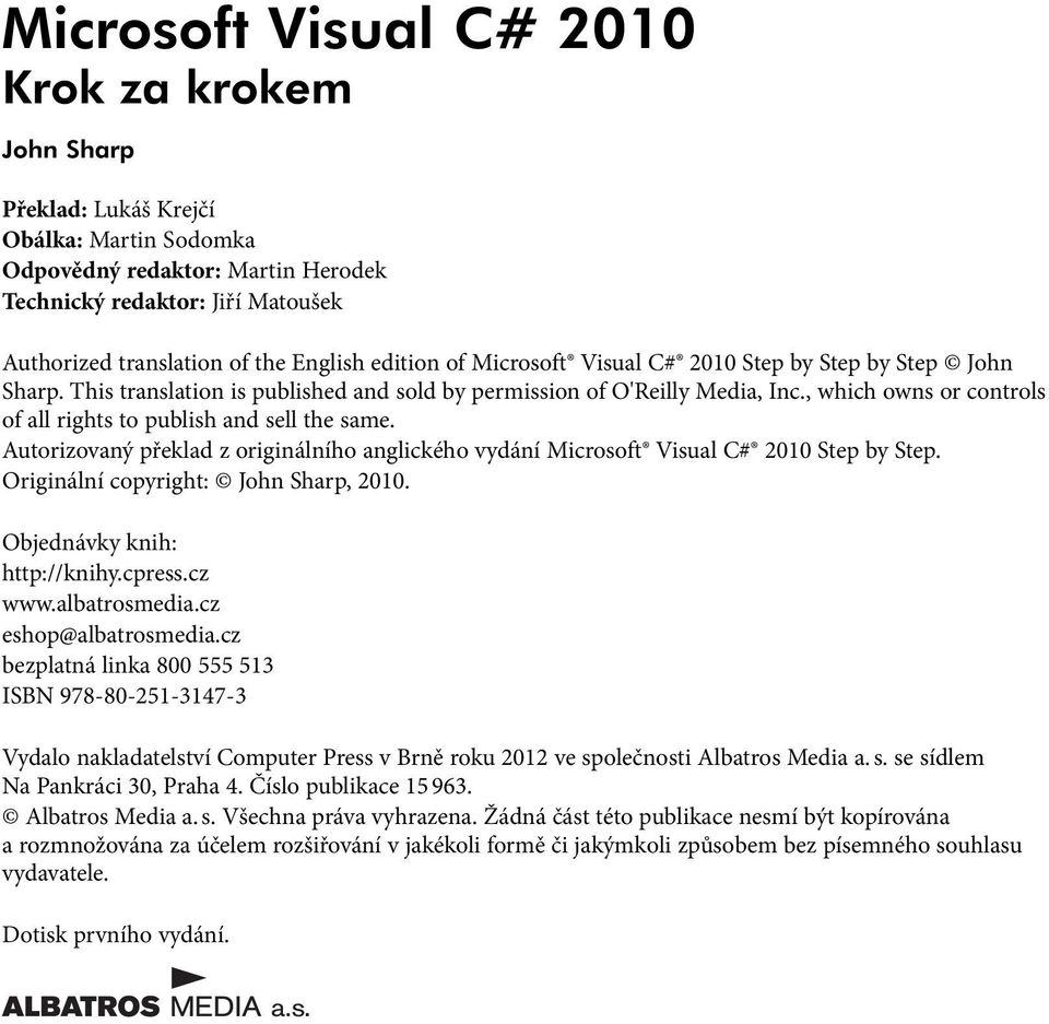 , which owns or controls of all rights to publish and sell the same. Autorizovaný překlad z originálního anglického vydání Microsoft Visual C# 2010 Step by Step.