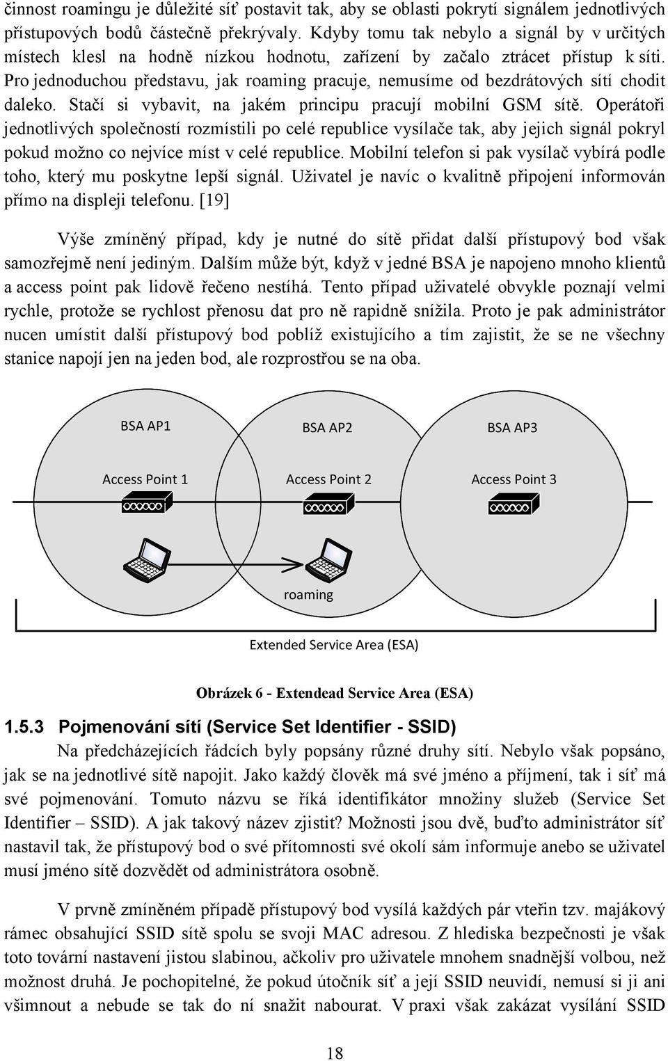 Pro jednoduchou představu, jak roaming pracuje, nemusíme od bezdrátových sítí chodit daleko. Stačí si vybavit, na jakém principu pracují mobilní GSM sítě.