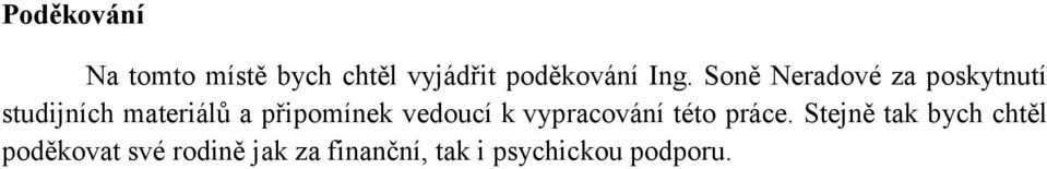 připomínek vedoucí k vypracování této práce.