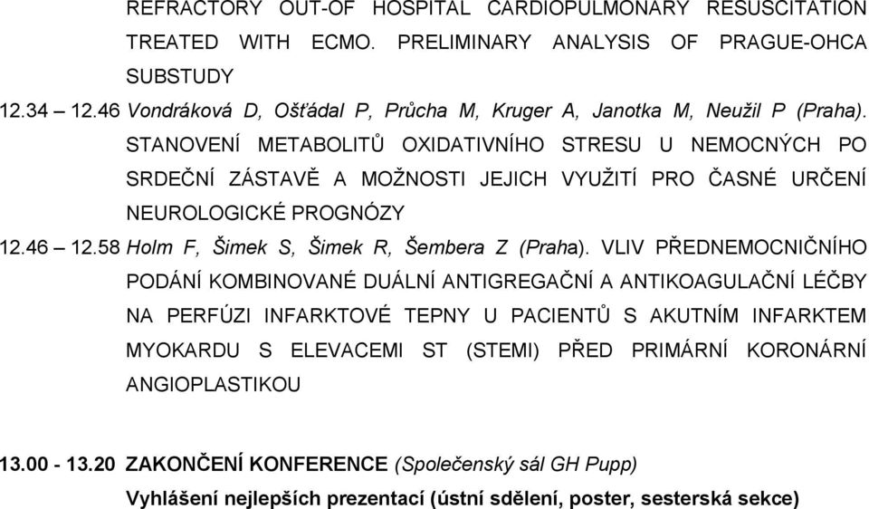 STANOVENÍ METABOLITŮ OXIDATIVNÍHO STRESU U NEMOCNÝCH PO SRDEČNÍ ZÁSTAVĚ A MOŽNOSTI JEJICH VYUŽITÍ PRO ČASNÉ URČENÍ NEUROLOGICKÉ PROGNÓZY 12.46 12.