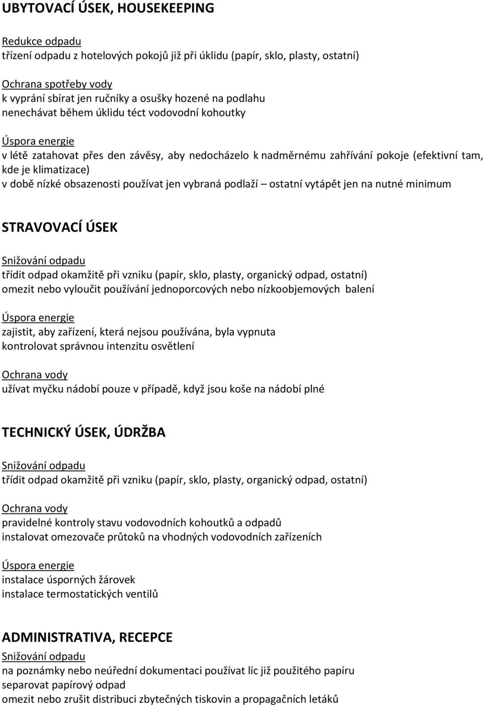 obsazenosti používat jen vybraná podlaží ostatní vytápět jen na nutné minimum STRAVOVACÍ ÚSEK Snižování odpadu třídit odpad okamžitě při vzniku (papír, sklo, plasty, organický odpad, ostatní) omezit