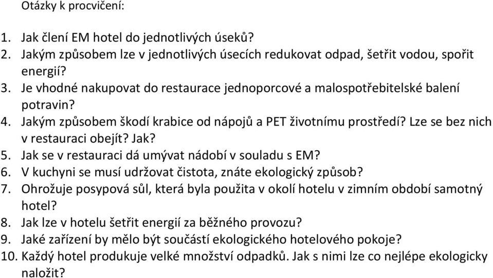 Jak se v restauraci dá umývat nádobí v souladu s EM? 6. V kuchyni se musí udržovat čistota, znáte ekologický způsob? 7.