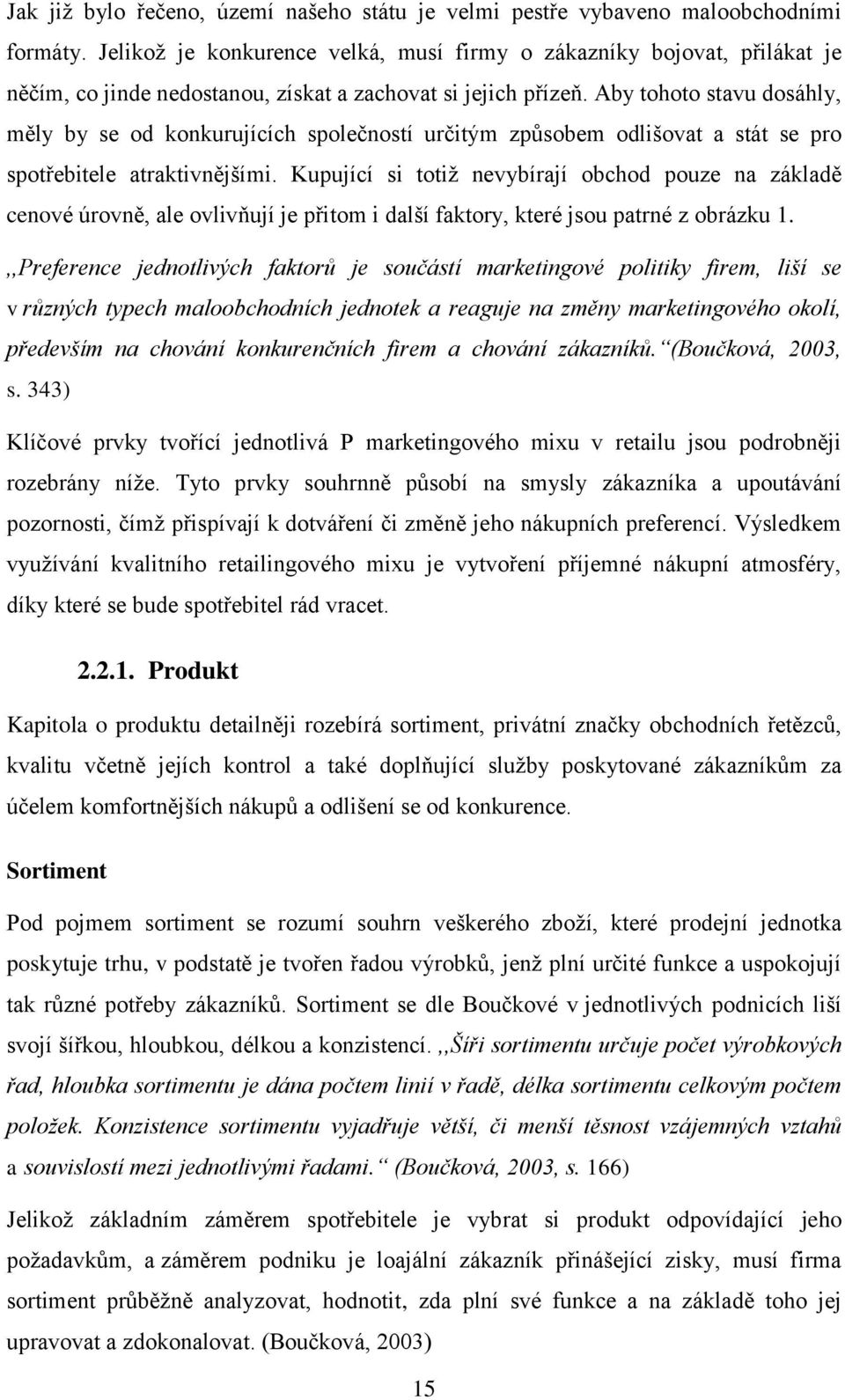 Aby tohoto stavu dosáhly, měly by se od konkurujících společností určitým způsobem odlišovat a stát se pro spotřebitele atraktivnějšími.