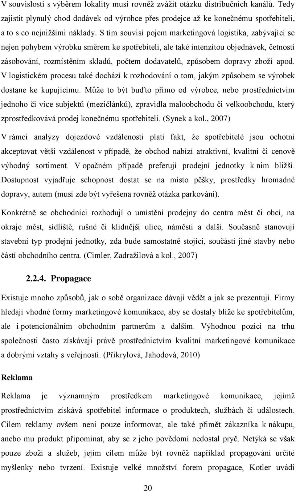 způsobem dopravy zboží apod. V logistickém procesu také dochází k rozhodování o tom, jakým způsobem se výrobek dostane ke kupujícímu.