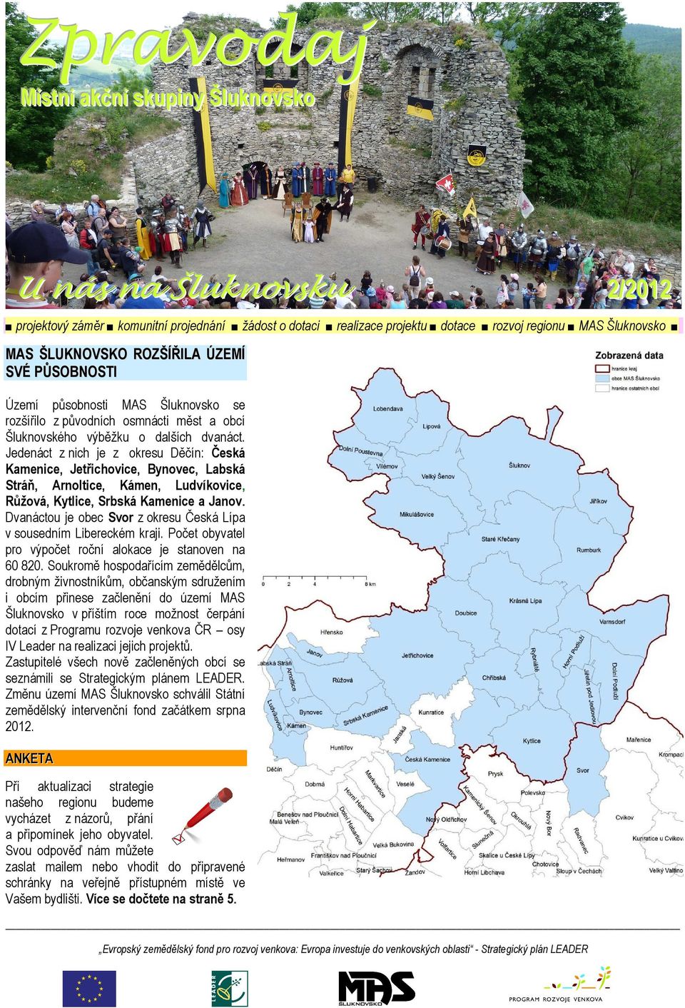 Jedenáct z nich je z okresu Děčín: Česká Kamenice, Jetřichovice, Bynovec, Labská Stráň, Arnoltice, Kámen, Ludvíkovice, Růžová, Kytlice, Srbská Kamenice a Janov.