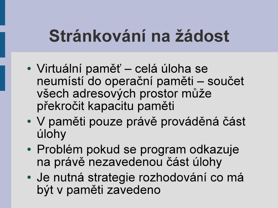 paměti pouze právě prováděná část úlohy Problém pokud se program odkazuje na