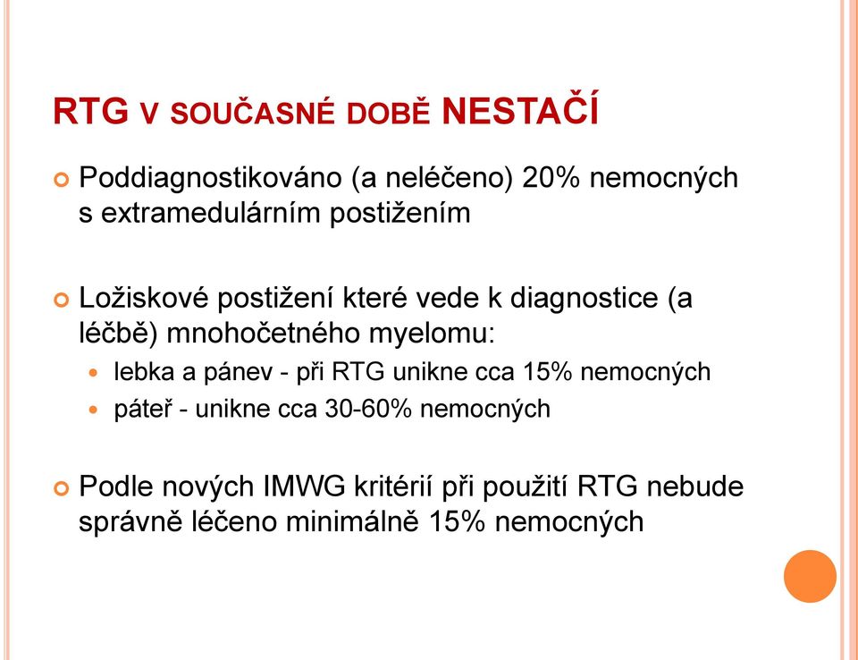 mnohočetného myelomu: lebka a pánev - při RTG unikne cca 15% nemocných páteř - unikne