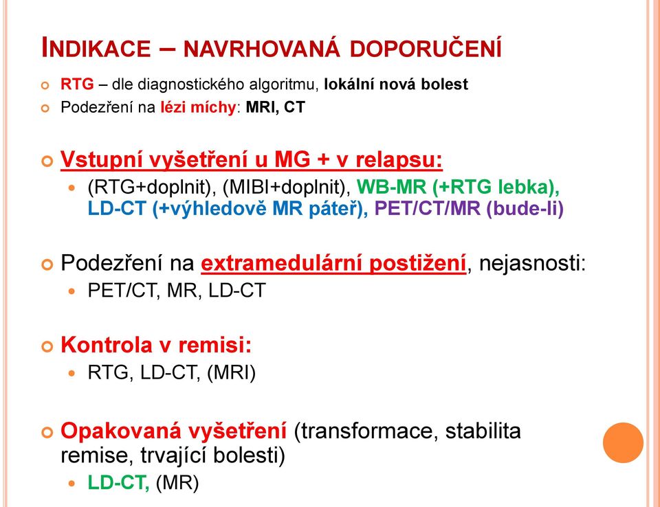 (+výhledově MR páteř), PET/CT/MR (bude-li) Podezření na extramedulární postižení, nejasnosti: PET/CT, MR,