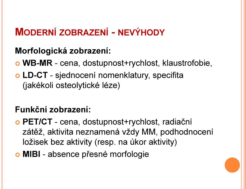 Funkční zobrazení: PET/CT - cena, dostupnost+rychlost, radiační zátěž, aktivita neznamená