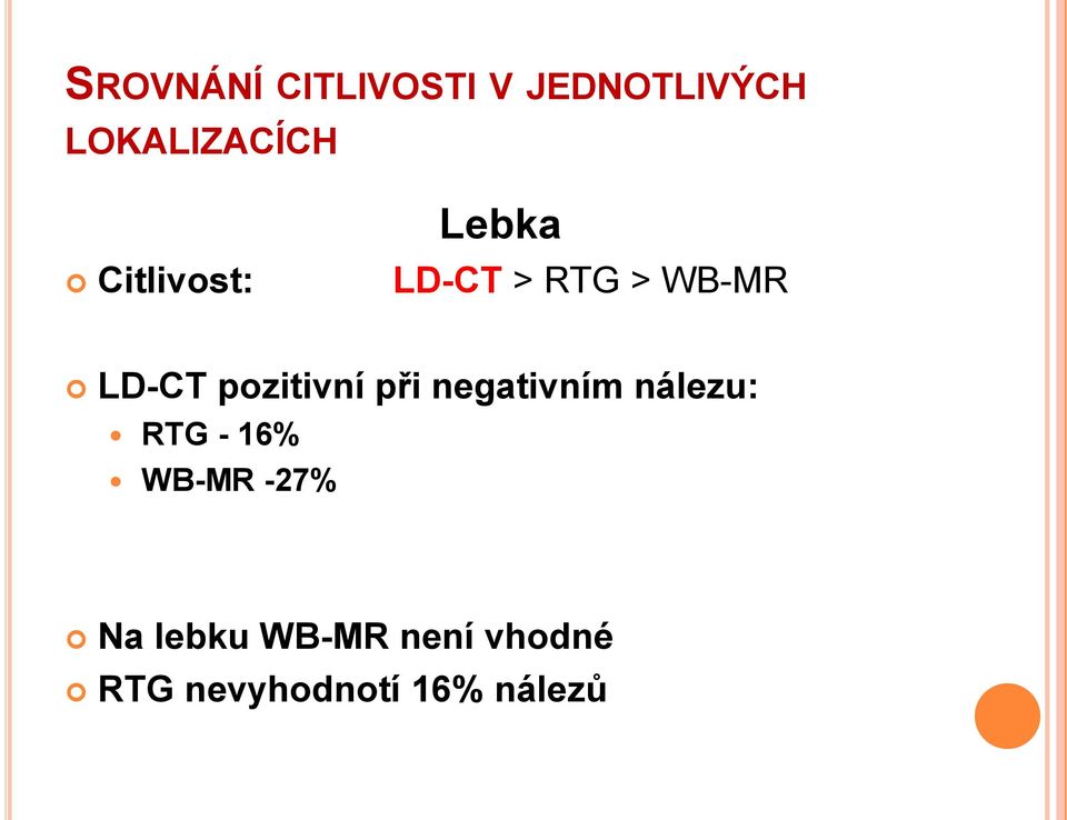 při negativním nálezu: RTG - 16% WB-MR -27% Na