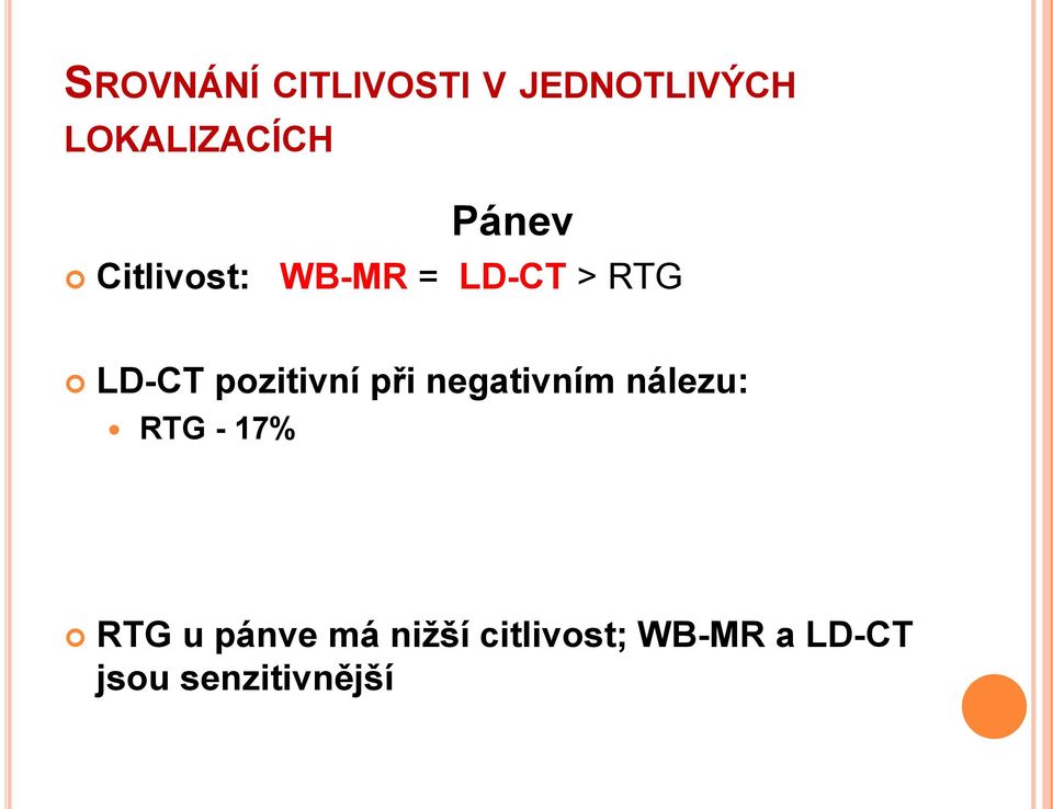 pozitivní při negativním nálezu: RTG - 17% RTG u