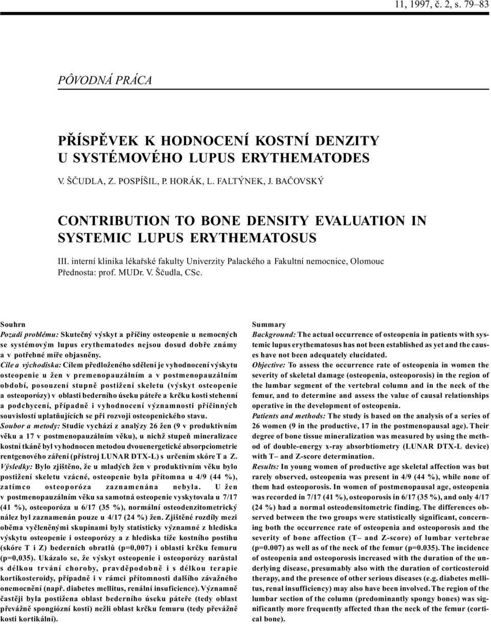 Šèudla, CSc. Souhrn Pozadí problému: Skuteèný výskyt a pøíèiny osteopenie u nemocných se systémovým lupus erythematodes nejsou dosud dobøe známy a v potøebné míøe objasnìny.