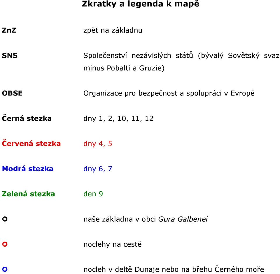 Černá stezka dny 1, 2, 10, 11, 12 Červená stezka dny 4, 5 Modrá stezka dny 6, 7 Zelená stezka