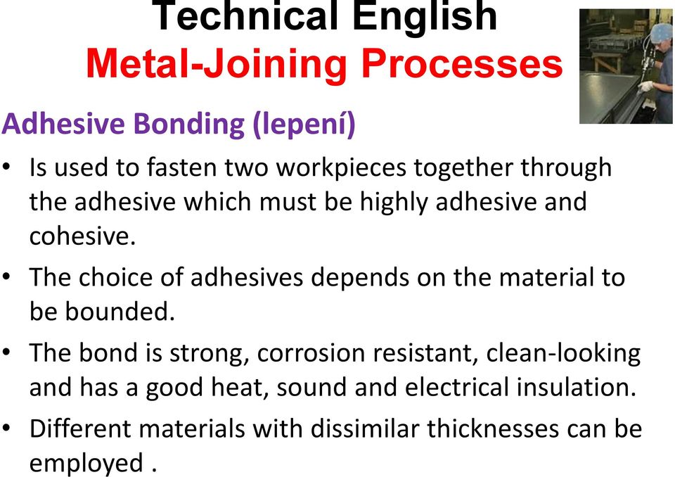 The choice of adhesives depends on the material to be bounded.