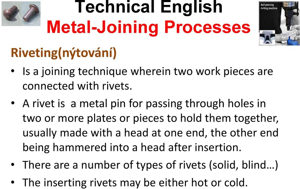 together, usually made with a head at one end, the other end being hammered into a head after