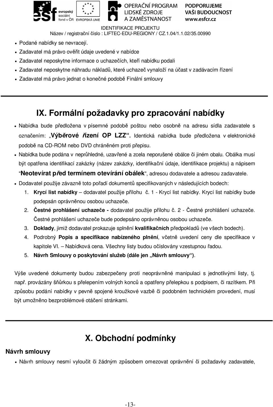 ízení Zadavatel má právo jednat o kone né podob Finální smlouvy IX.