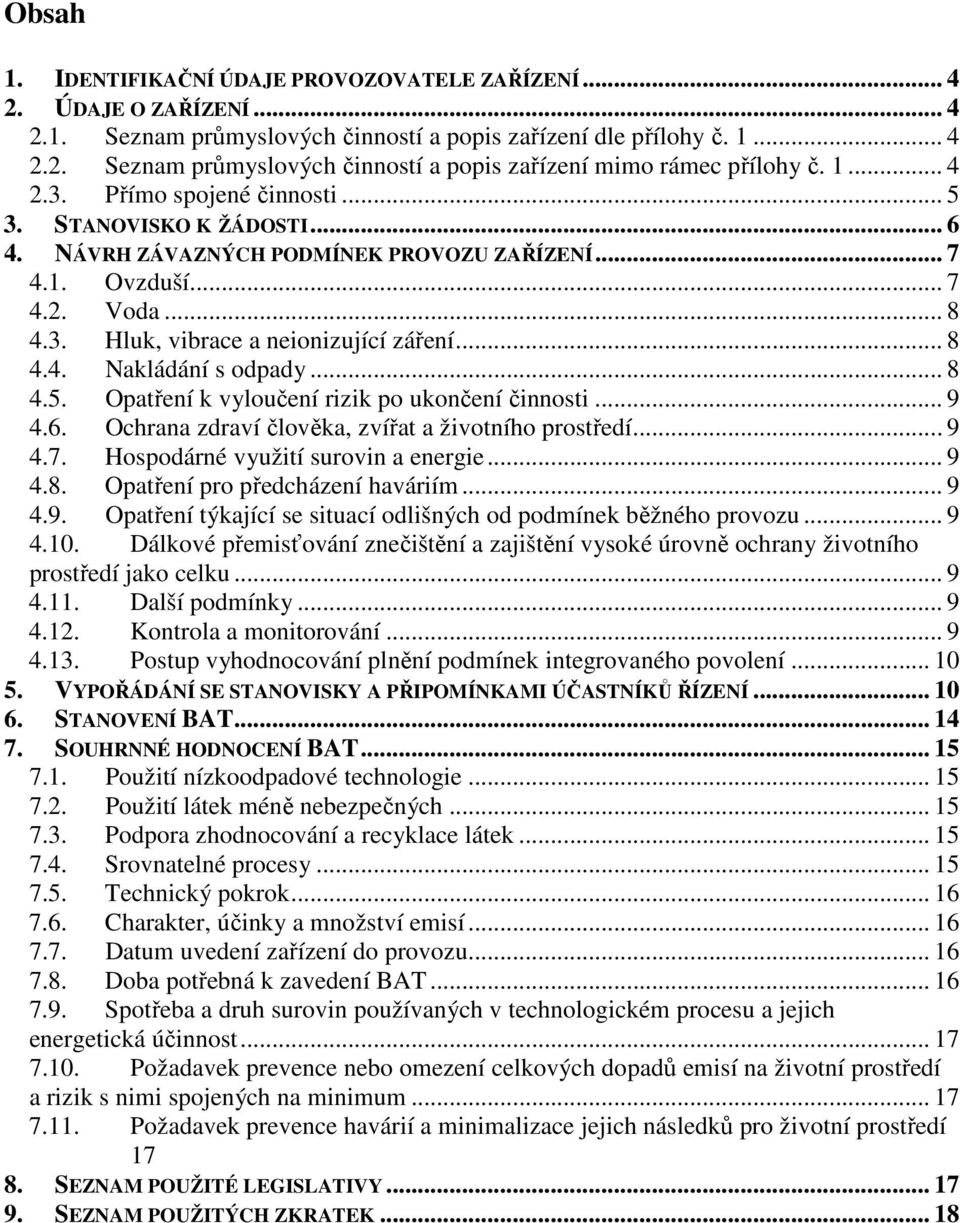 .. 8 4.5. Opatření k vyloučení rizik po ukončení činnosti... 9 4.6. Ochrana zdraví člověka, zvířat a životního prostředí... 9 4.7. Hospodárné využití surovin a energie... 9 4.8. Opatření pro předcházení haváriím.