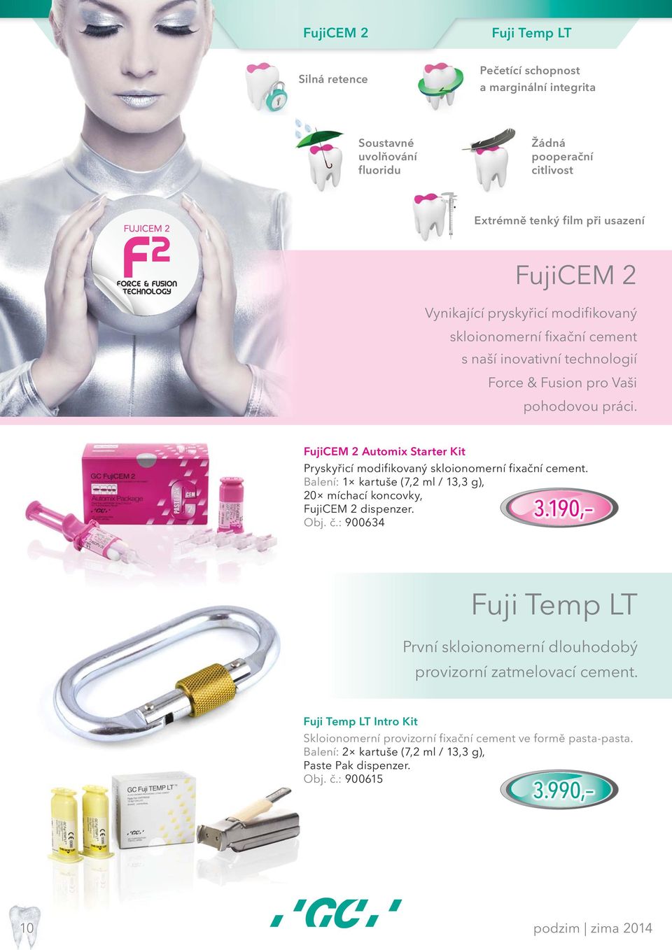 FujiCEM 2 Automix Starter Kit Pryskyřicí modifikovaný skloionomerní fixační cement. Balení: 1 kartuše (7,2 ml / 13,3 g), 20 míchací koncovky, FujiCEM 2 dispenzer. Obj. č.: 900634 3.