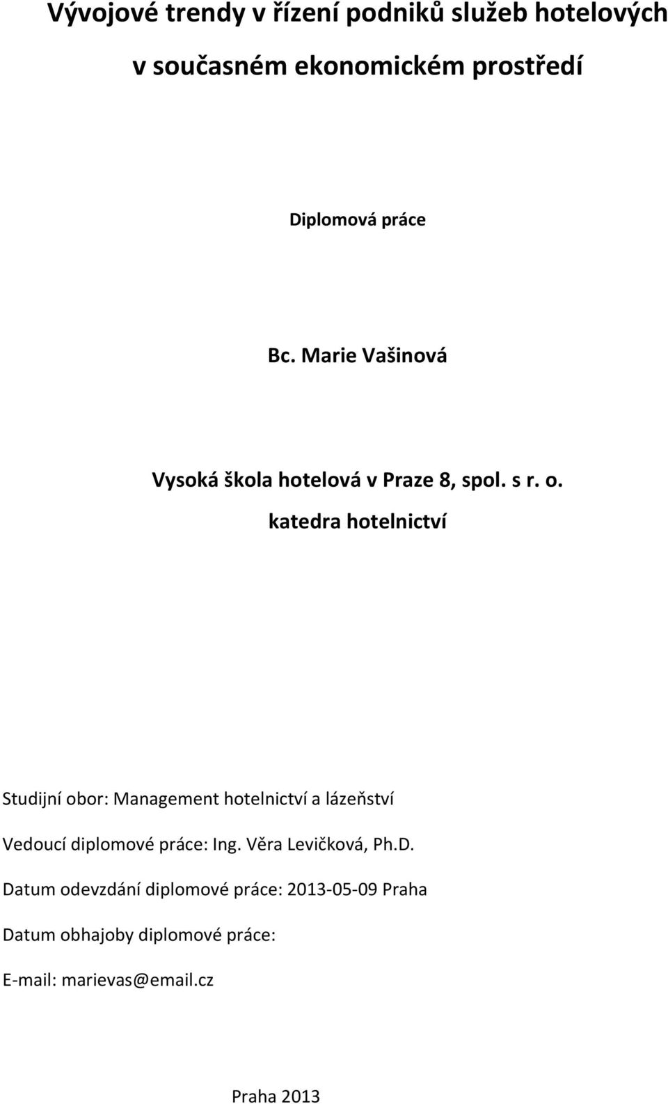 katedra hotelnictví Studijní obor: Management hotelnictví a lázeňství Vedoucí diplomové práce: Ing.