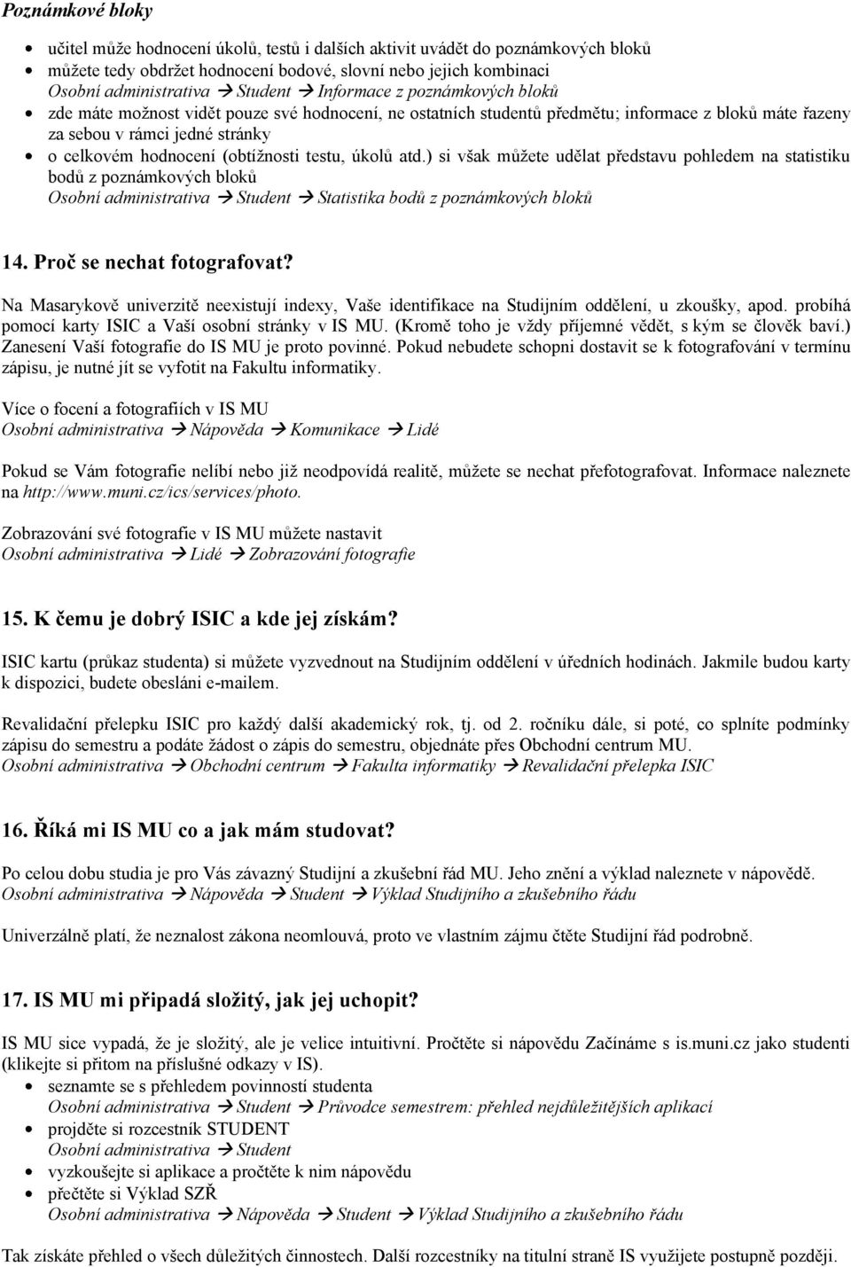 (obtížnosti testu, úkolů atd.) si však můžete udělat představu pohledem na statistiku bodů z poznámkových bloků Osobní administrativa Student Statistika bodů z poznámkových bloků 14.