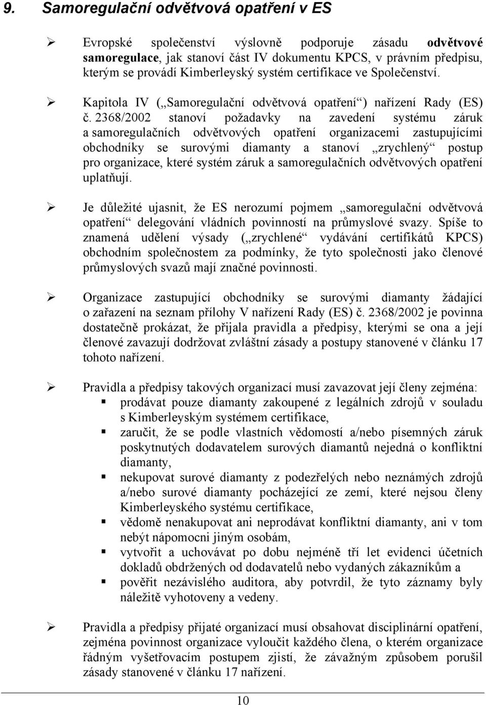 2368/2002 stanoví požadavky na zavedení systému záruk a samoregulačních odvětvových opatření organizacemi zastupujícími obchodníky se surovými diamanty a stanoví zrychlený postup pro organizace,