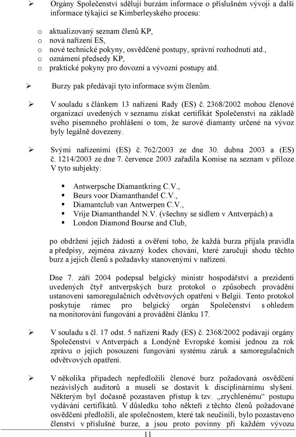 V souladu s článkem 13 nařízení Rady (ES) č.