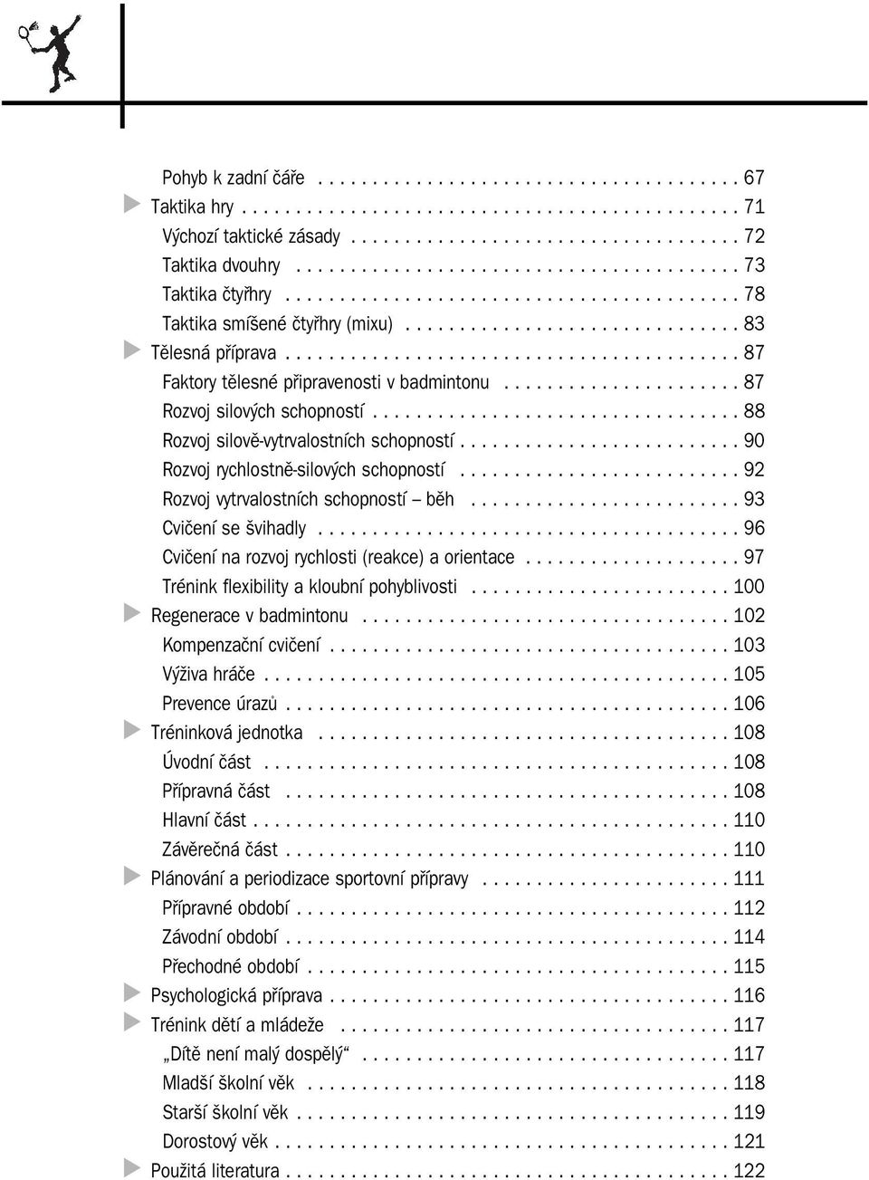 ......................................... 87 Faktory tělesné připravenosti v badmintonu...................... 87 Rozvoj silových schopností.................................. 88 Rozvoj silově vytrvalostních schopností.