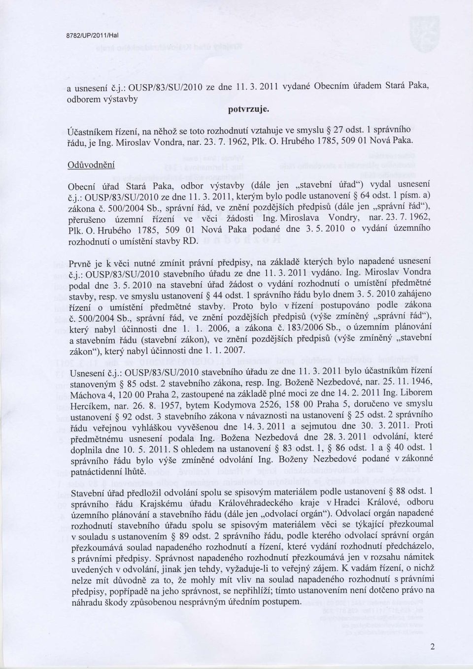 Hrub ho 1785, 50901 Nov6 Paka' Odrivodndni Obecni uiad Star6 Paka, odbor vlistavby (drile jen,,stavebni riiad") vydal usneseni dj.: ousp/83/stjl20l0 ze dne 11. 3.
