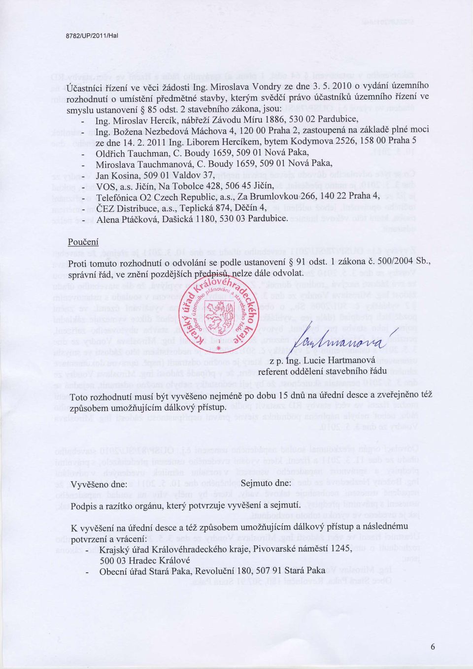 Miroslav Hercik, nilbieli Z6vodu Miru 1886' 53002 Pardubice' - Ing. Bozena Nezbedov6 Michova 4, 12000 Praha 2, zastoupen6 na z6klad6 pln6 moci ze-dne 14. 2.2011 Ing.