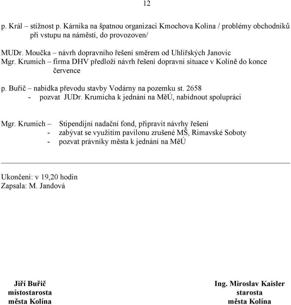 Buřič nabídka převodu stavby Vodárny na pozemku st. 2658 - pozvat JUDr. Krumicha k jednání na MěÚ, nabídnout spolupráci Mgr.