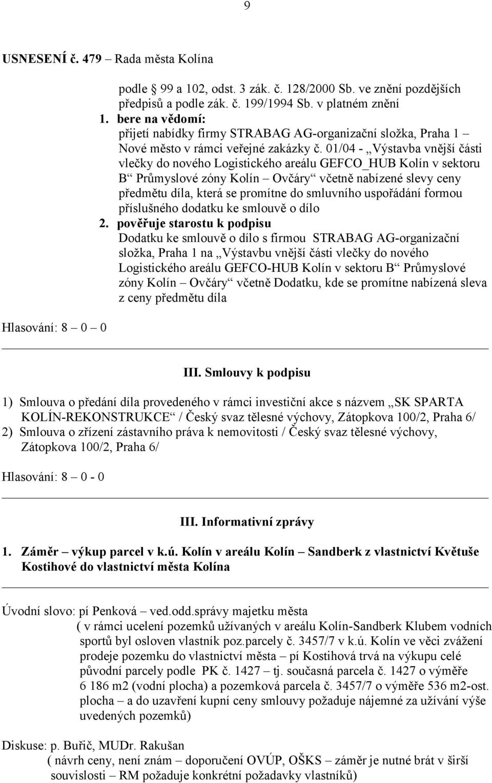 01/04 - Výstavba vnější části vlečky do nového Logistického areálu GEFCO_HUB Kolín v sektoru B Průmyslové zóny Kolín Ovčáry včetně nabízené slevy ceny předmětu díla, která se promítne do smluvního