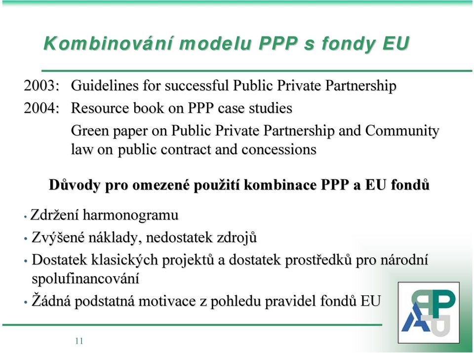 omezené použit ití kombinace PPP a EU fondů Zdržen ení harmonogramu Zvýšen ené náklady, nedostatek zdrojů Dostatek