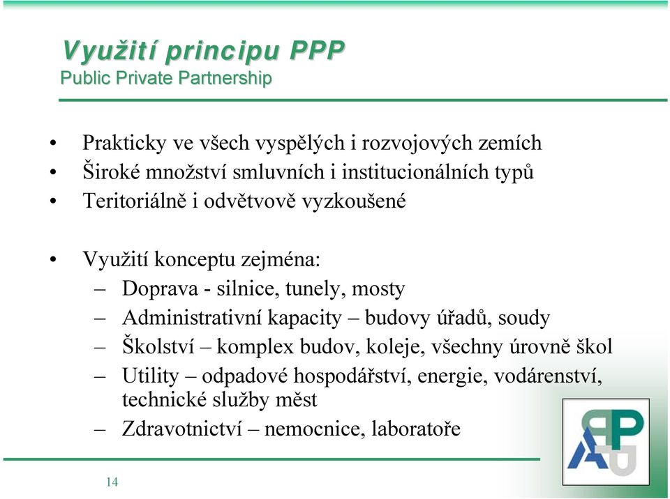 - silnice, tunely, mosty Administrativní kapacity budovy úřadů, soudy Školství komplex budov, koleje, všechny