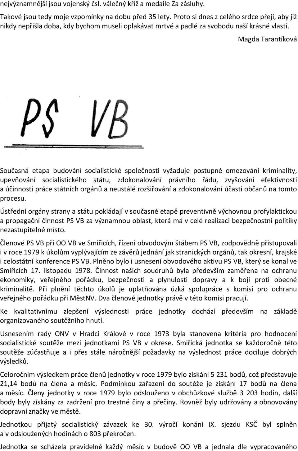 Magda Tarantíková Současná etapa budování socialistické společnosti vyžaduje postupné omezování kriminality, upevňování socialistického státu, zdokonalování právního řádu, zvyšování efektivnosti a