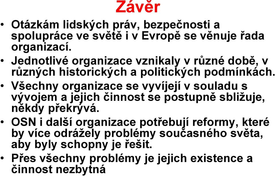 Všechny organizace se vyvíjejí v souladu s vývojem a jejich činnost se postupně sbližuje, někdy překrývá.