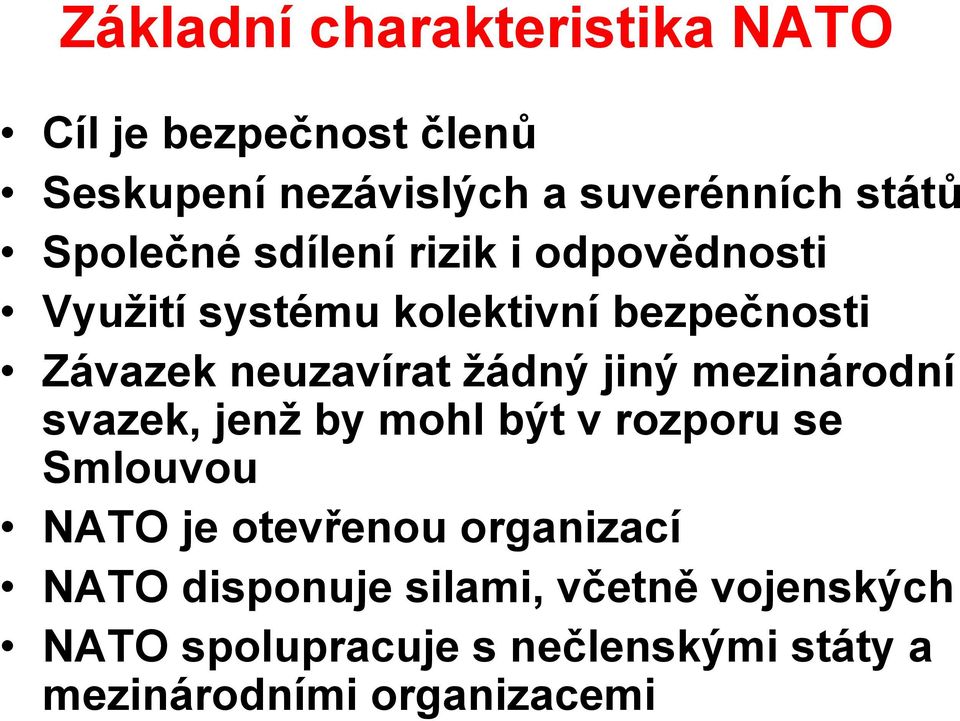 žádný jiný mezinárodní svazek, jenž by mohl být v rozporu se Smlouvou NATO je otevřenou organizací