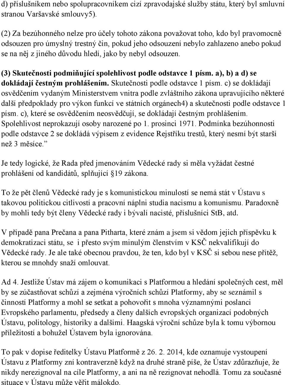 hledí, jako by nebyl odsouzen. (3) Skutečnosti podmiňující spolehlivost podle odstavce 1 písm. a), b) a d) se dokládají čestným prohlášením. Skutečnosti podle odstavce 1 písm.