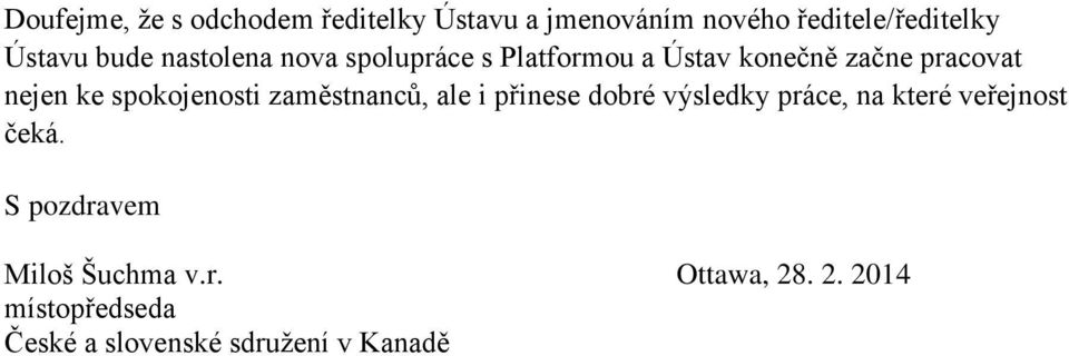 spokojenosti zaměstnanců, ale i přinese dobré výsledky práce, na které veřejnost čeká.