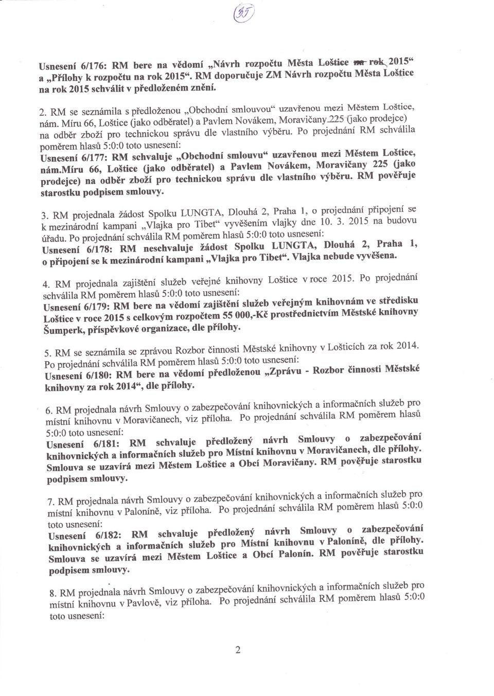 RM se seznámila RM schválila na odběr zbožíp,o t.it',,ickou správu dle vlastního vfběru. Po proje dnánt poměrem hlasri 5:0:0 toto usnesení: Městem Lďtice' 6tt17z RM schvaluje,,obchodní smlouvu.