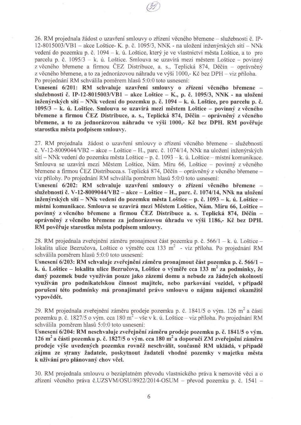 Kč bez DPH -vizpťíloha. Po projednání RM schválllapoměrem hlasri 5:0:0 toto usnesení: Usnesení 6l20t: RM schvaluje uzavěení smlouvy o zílzenívěcného bňemene služebnosti č. IP.