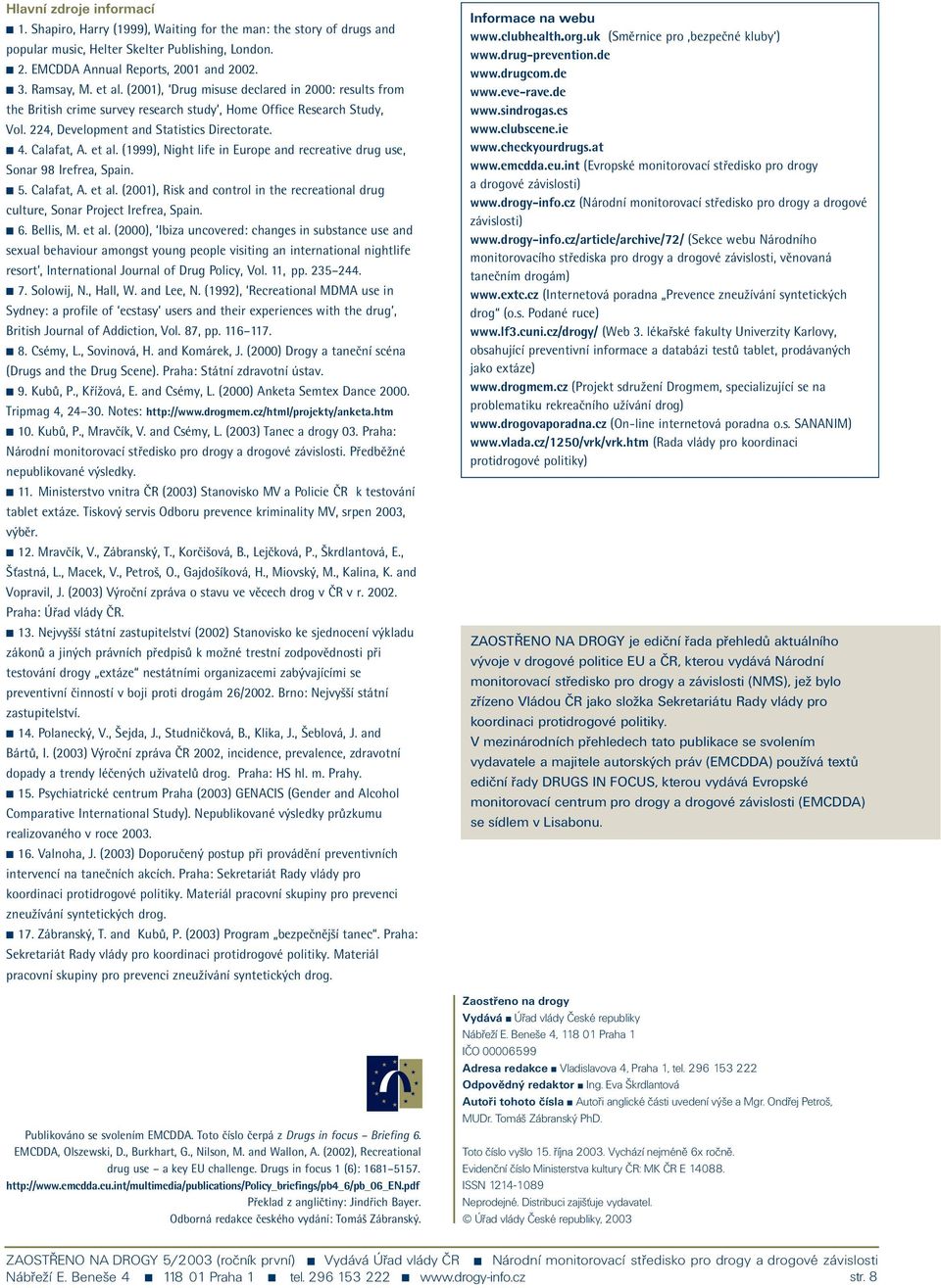 (1999), Night life in Europe and recreative drug use, Sonar 98 Irefrea, Spain. 5. Calafat, A. et al. (2001), Risk and control in the recreational drug culture, Sonar Project Irefrea, Spain. 6.